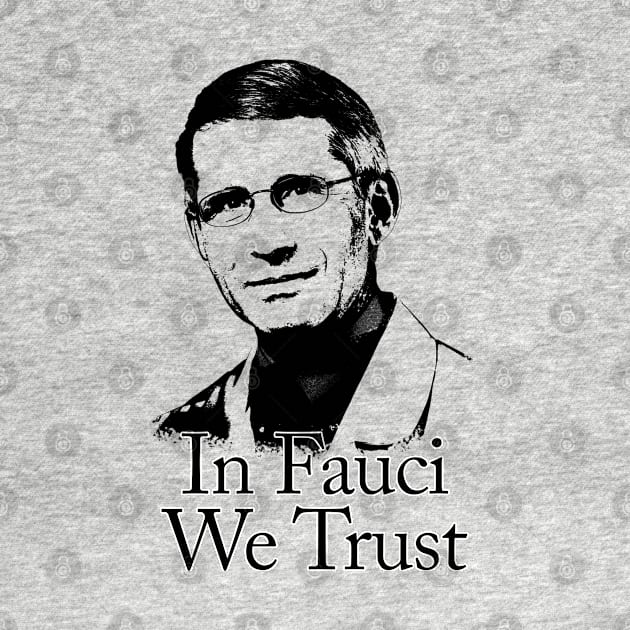 In fauci we trust by phatvo